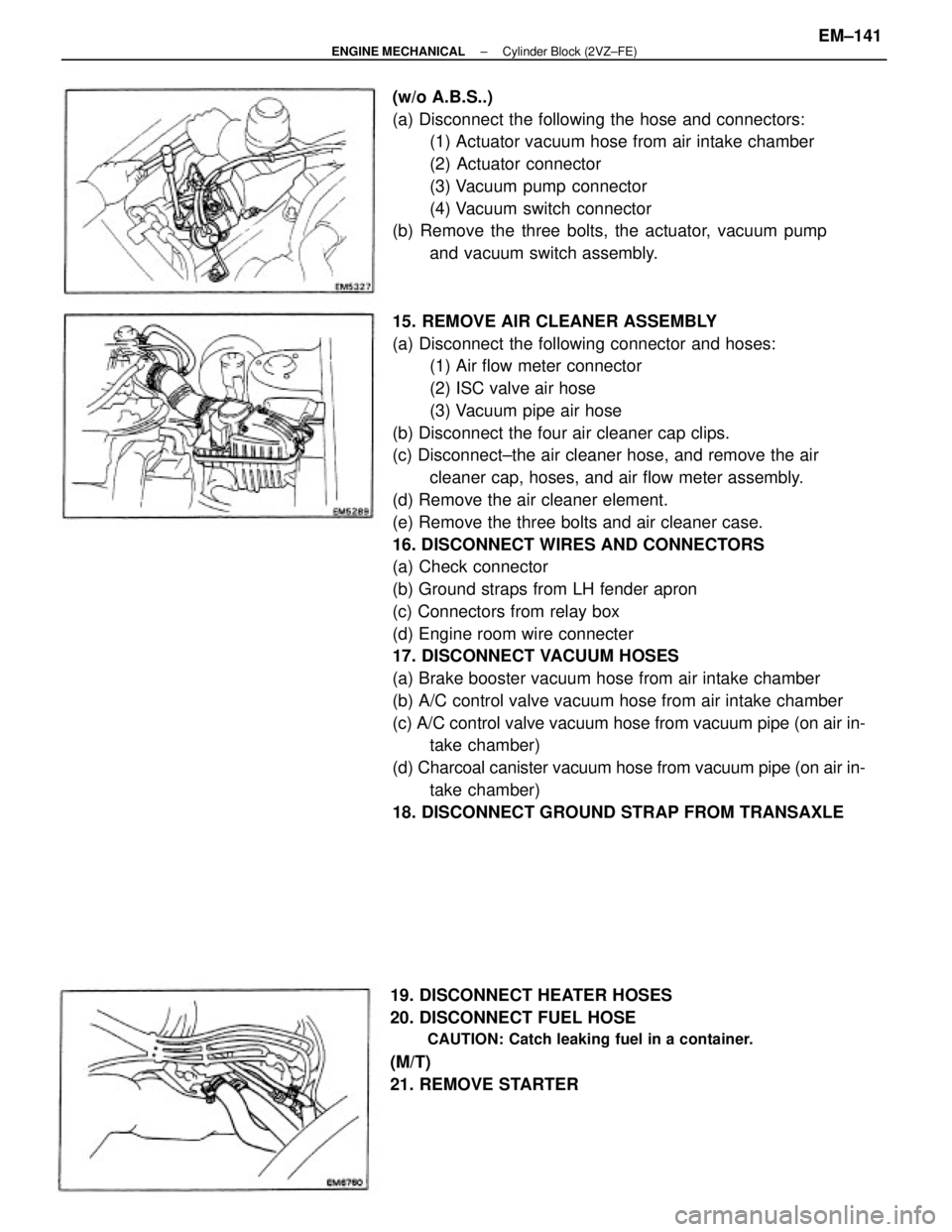 TOYOTA CAMRY V20 1986  Service Information 15. REMOVE AIR CLEANER ASSEMBLY
(a) Disconnect the following connector and hoses:
(1) Air flow meter connector
(2) ISC valve air hose
(3) Vacuum pipe air hose
(b) Disconnect the four air cleaner cap c