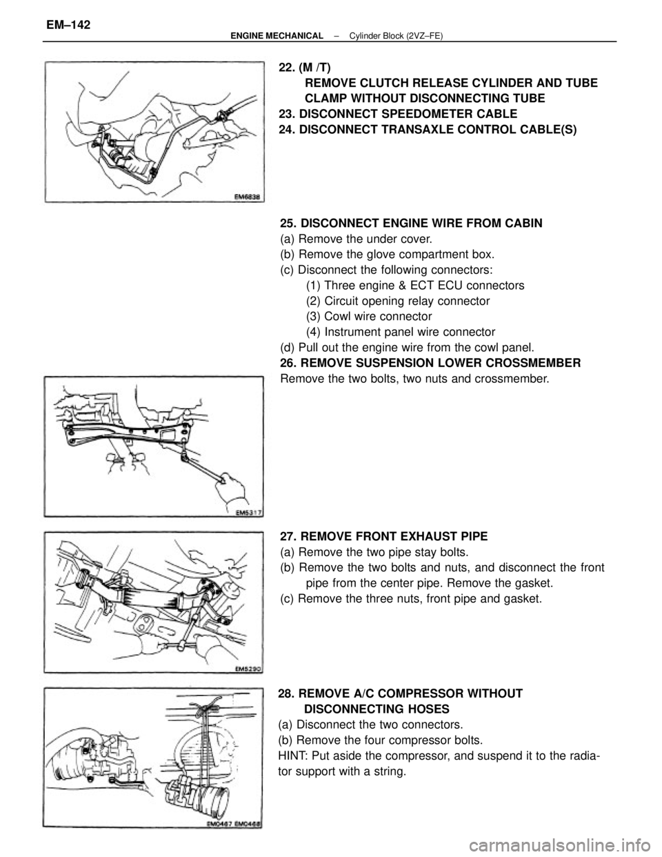 TOYOTA CAMRY V20 1986  Service Information 25. DISCONNECT ENGINE WIRE FROM CABIN
(a) Remove the under cover.
(b) Remove the glove compartment box.
(c) Disconnect the following connectors:
(1) Three engine & ECT ECU connectors
(2) Circuit openi