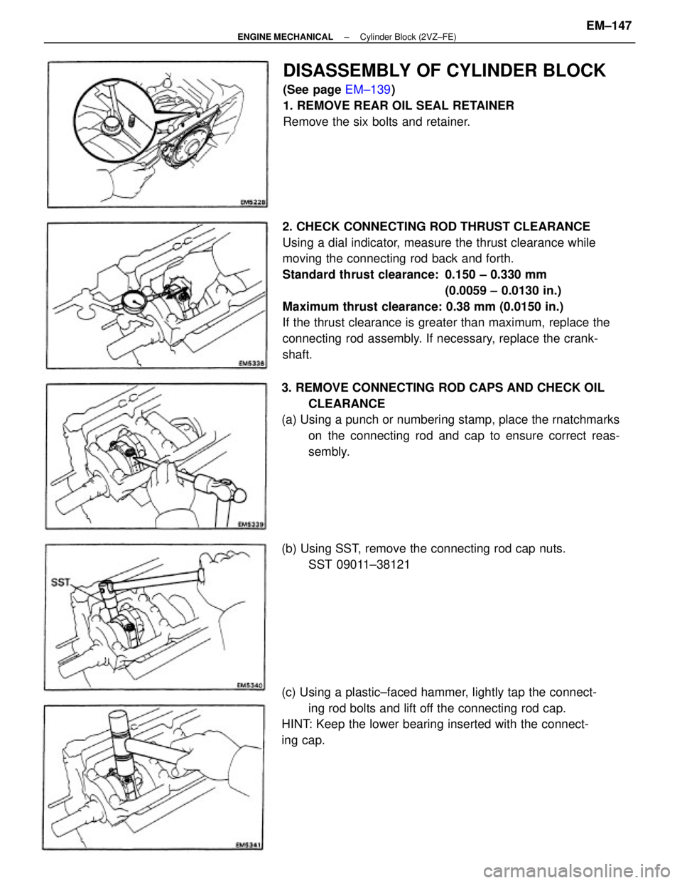 TOYOTA CAMRY V20 1986  Service Information 2. CHECK CONNECTING ROD THRUST CLEARANCE
Using a dial indicator, measure the thrust clearance while
moving the connecting rod back and forth.
Standard thrust clearance:  0.150 ± 0.330 mm
(0.0059 ± 0