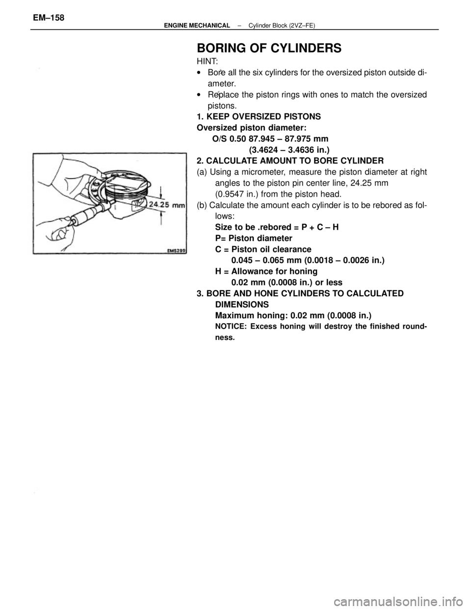 TOYOTA CAMRY V20 1986  Service Information BORING OF CYLINDERS
HINT:
wBore all the six cylinders for the oversized piston outside di-
ameter.
wReplace the piston rings with ones to match the oversized
pistons.
1. KEEP OVERSIZED PISTONS
Oversiz
