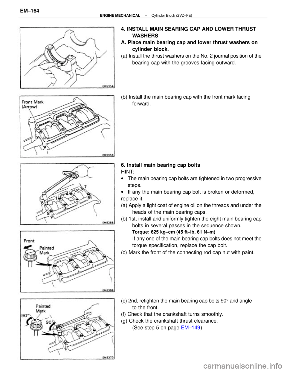 TOYOTA CAMRY V20 1986  Service Information 6. Install main bearing cap bolts
HINT:
wThe main bearing cap bolts are tightened in two progressive
steps.
wIf any the main bearing cap bolt is broken or deformed,
replace it.
(a) Apply a light coat 