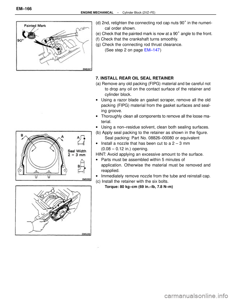 TOYOTA CAMRY V20 1986  Service Information 7. INSTALL REAR OIL SEAL RETAINER
(a) Remove any old packing (FIPG) material and be careful not
to drop any oil on the contact surface of the retainer and
cylinder block.
wUsing a razor blade an gaske