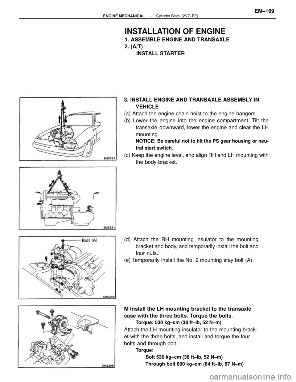 TOYOTA CAMRY V20 1986  Service Information 3. INSTALL ENGINE AND TRANSAXLE ASSEMBLY IN
VEHICLE
(a) Attach the engine chain hoist to the engine hangers.
(b) Lower the engine into the engine compartment. Tilt the
transaxle downward, lower the en