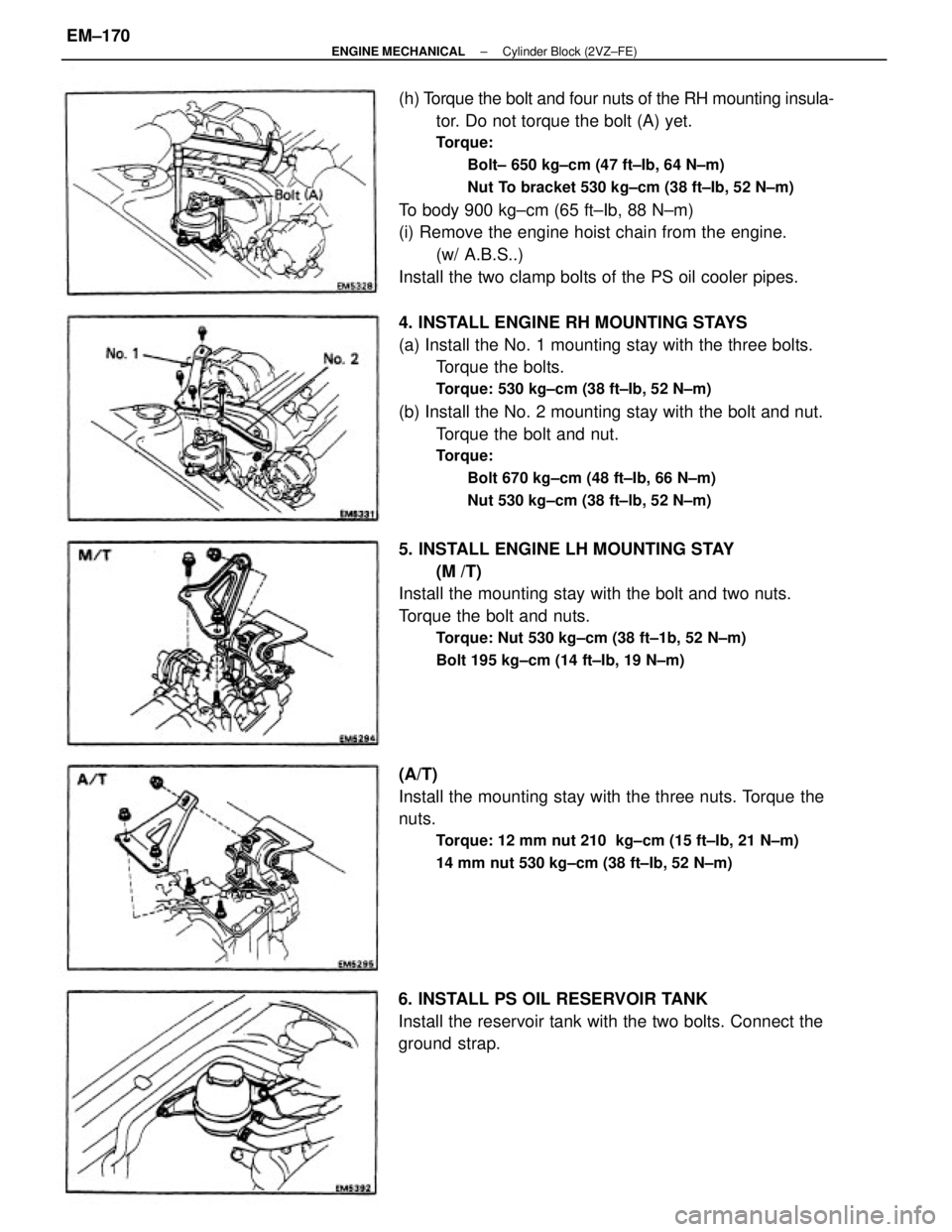 TOYOTA CAMRY V20 1986  Service Information 4. INSTALL ENGINE RH MOUNTING STAYS
(a) Install the No. 1 mounting stay with the three bolts.
Torque the bolts.
Torque: 530 kg±cm (38 ft±Ib, 52 N±m)
(b) Install the No. 2 mounting stay with the bol