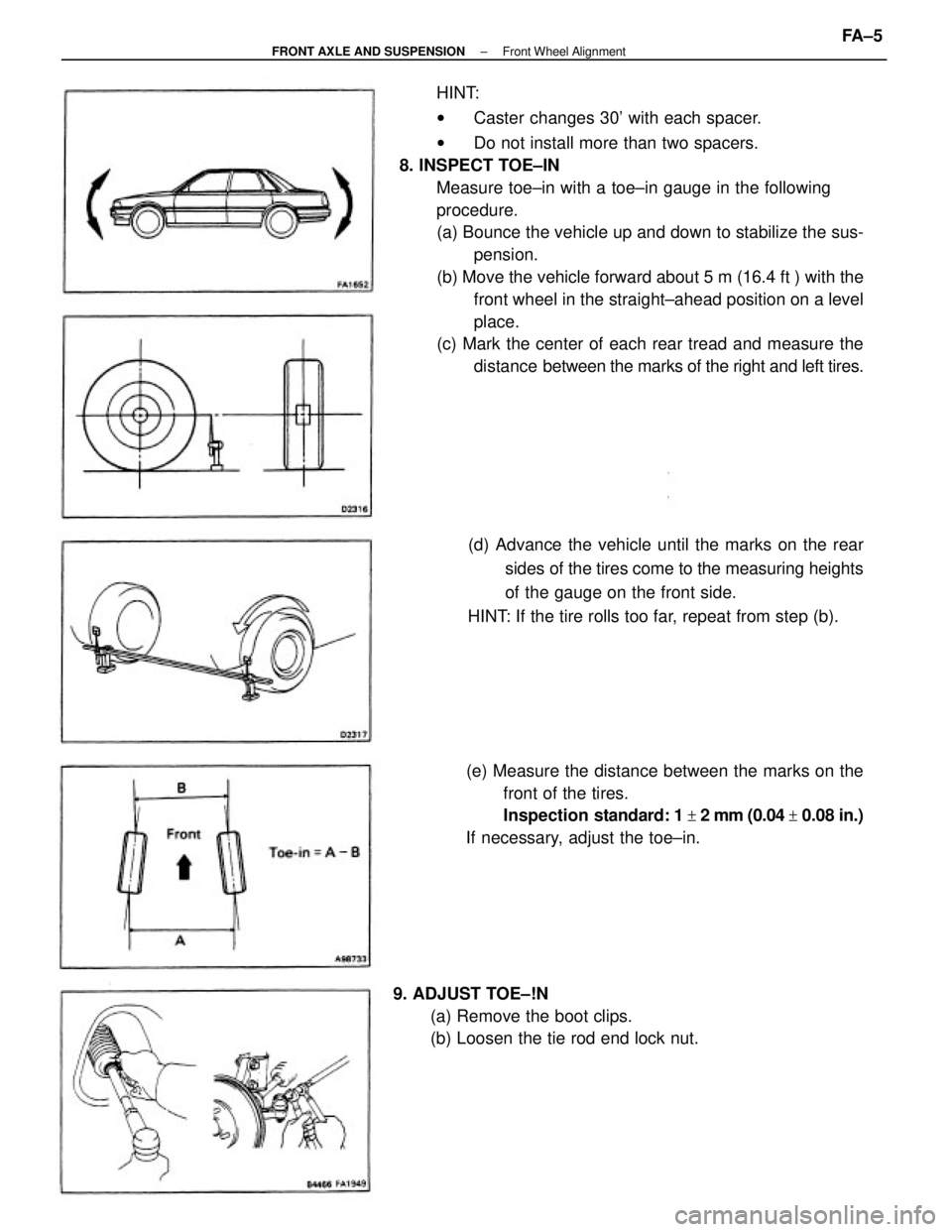 TOYOTA CAMRY V20 1986  Service Information HINT:
wCaster changes 30 with each spacer.
wDo not install more than two spacers.
8. INSPECT TOE±IN
Measure toe±in with a toe±in gauge in the following
procedure.
(a) Bounce the vehicle up and dow