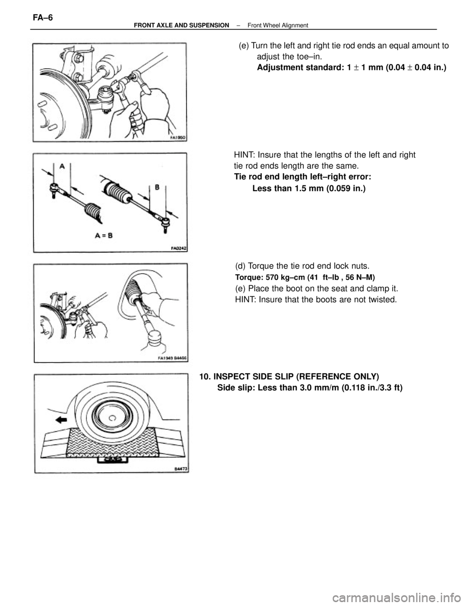 TOYOTA CAMRY V20 1986 Service Information HINT: Insure that the lengths of the left and right
tie rod ends length are the same.
Tie rod end length left±right error:
Less than 1.5 mm (0.059 in.)
(d) Torque the tie rod end lock nuts.
Torque: 5 TOYOTA CAMRY V20 1986 Service Information HINT: Insure that the lengths of the left and right
tie rod ends length are the same.
Tie rod end length left±right error:
Less than 1.5 mm (0.059 in.)
(d) Torque the tie rod end lock nuts.
Torque: 5