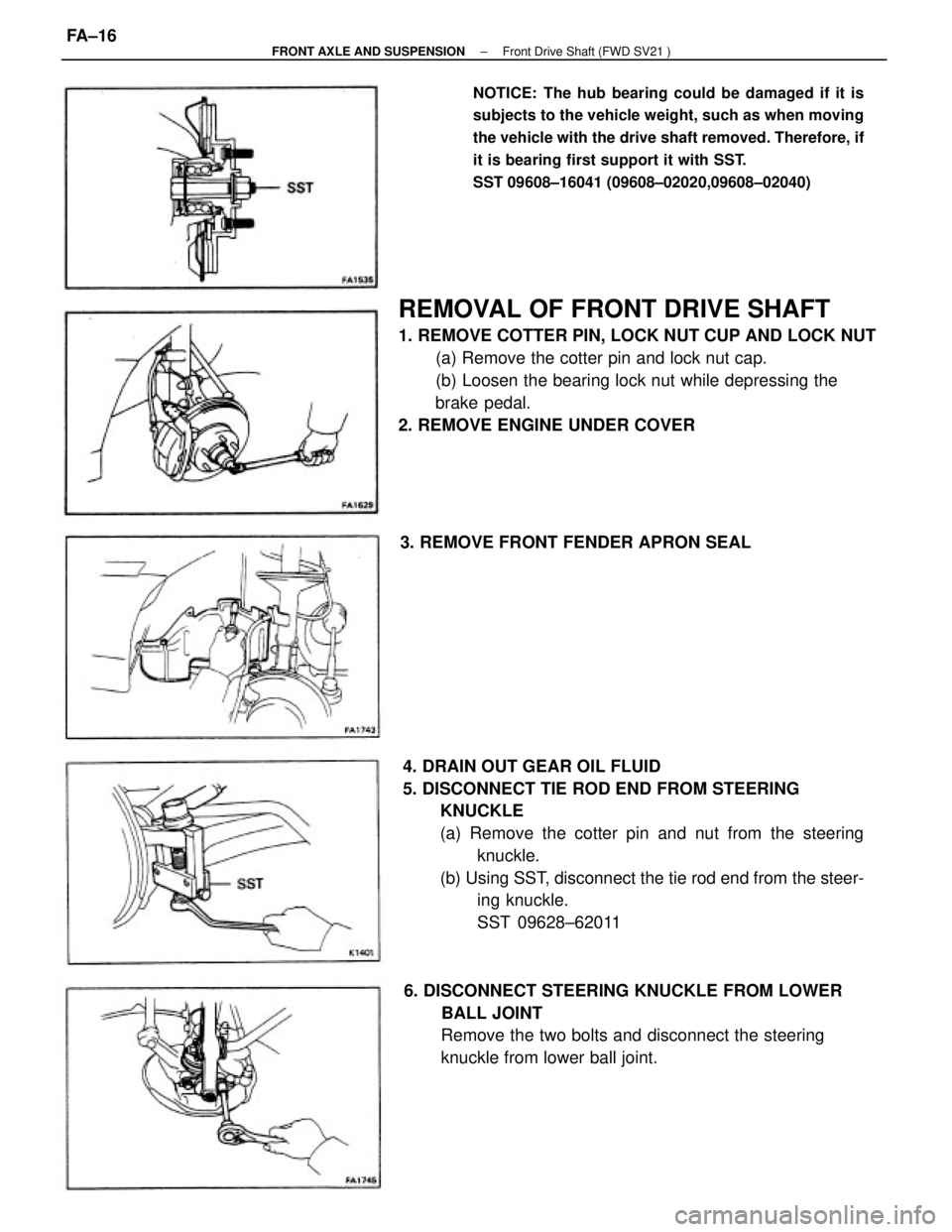 TOYOTA CAMRY V20 1986  Service Information REMOVAL OF FRONT DRIVE SHAFT
1. REMOVE COTTER PIN, LOCK NUT CUP AND LOCK NUT
(a) Remove the cotter pin and lock nut cap.
(b) Loosen the bearing lock nut while depressing the
brake pedal.
2. REMOVE ENG