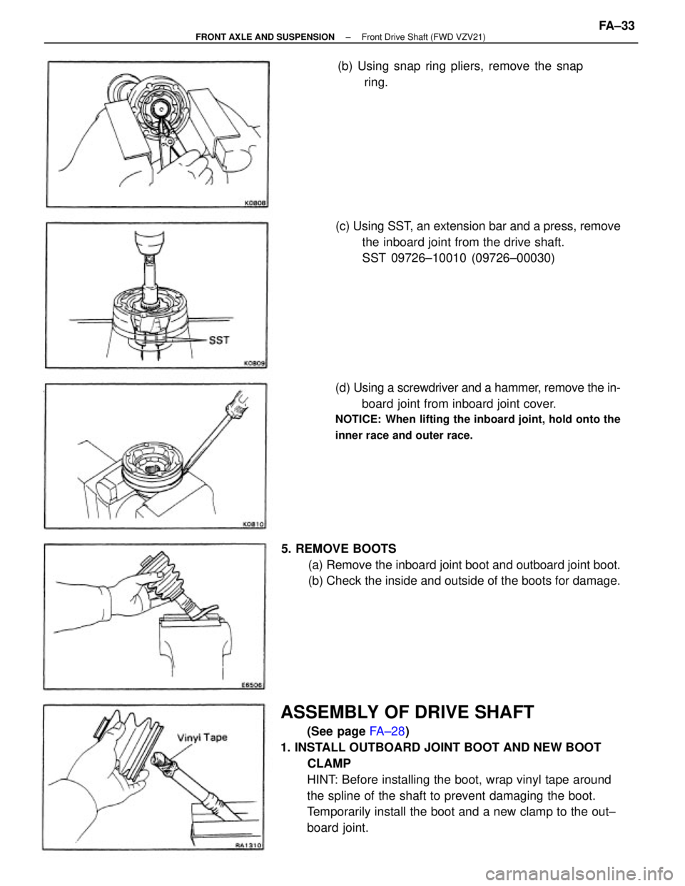TOYOTA CAMRY V20 1986  Service Information ASSEMBLY OF DRIVE SHAFT
(See page FA±28)
1. INSTALL OUTBOARD JOINT BOOT AND NEW BOOT
CLAMP
HINT: Before installing the boot, wrap vinyl tape around
the spline of the shaft to prevent damaging the boo