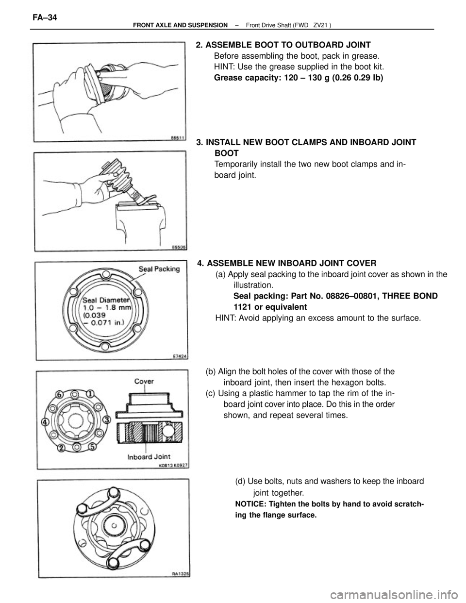 TOYOTA CAMRY V20 1986  Service Information 4. ASSEMBLE NEW INBOARD JOINT COVER
(a) Apply seal packing to the inboard joint cover as shown in the
illustration.
Seal packing: Part No. 08826±00801, THREE BOND
1121 or equivalent
HINT: Avoid apply