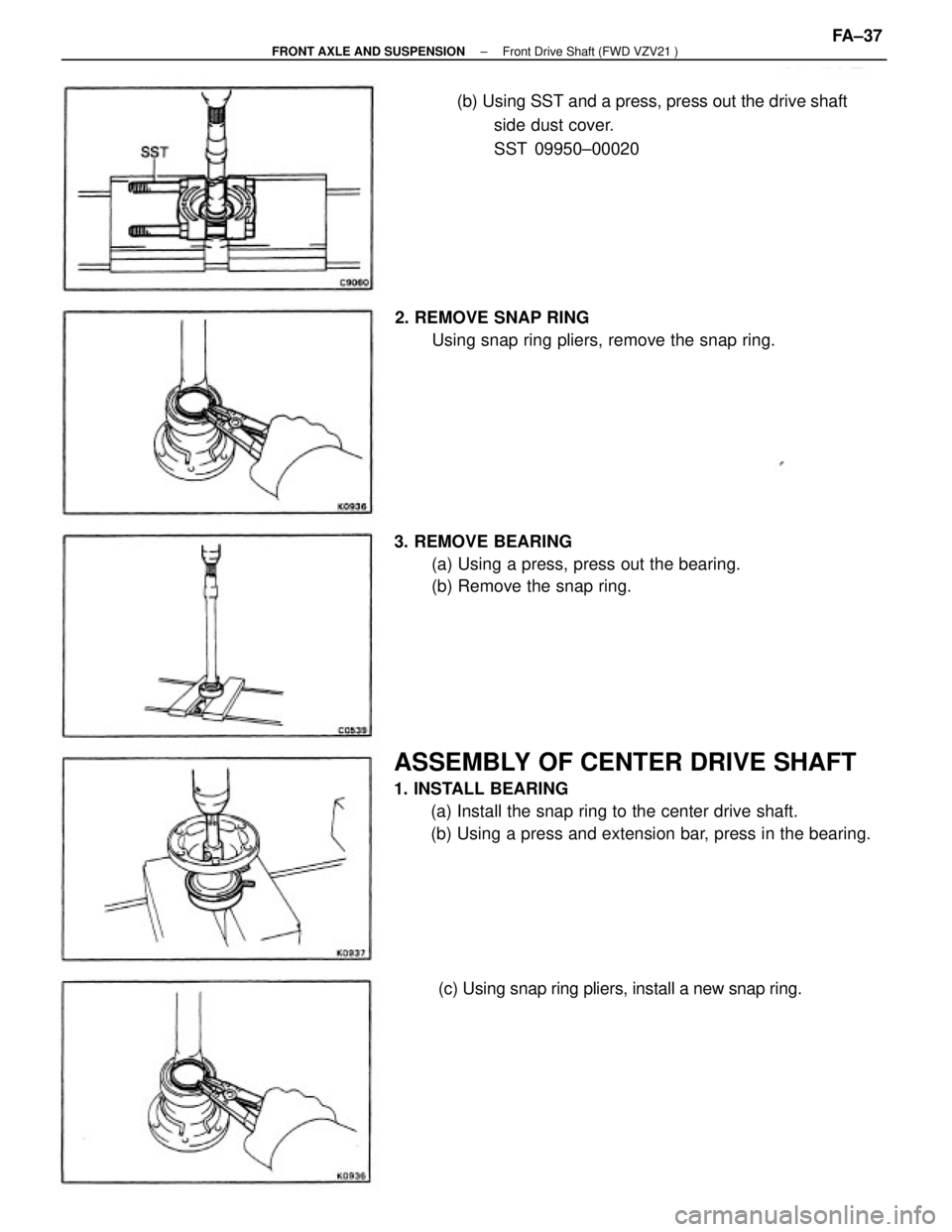 TOYOTA CAMRY V20 1986  Service Information ASSEMBLY OF CENTER DRIVE SHAFT
1. INSTALL BEARING
(a) Install the snap ring to the center drive shaft.
(b) Using a press and extension bar, press in the bearing.(b) Using SST and a press, press out th