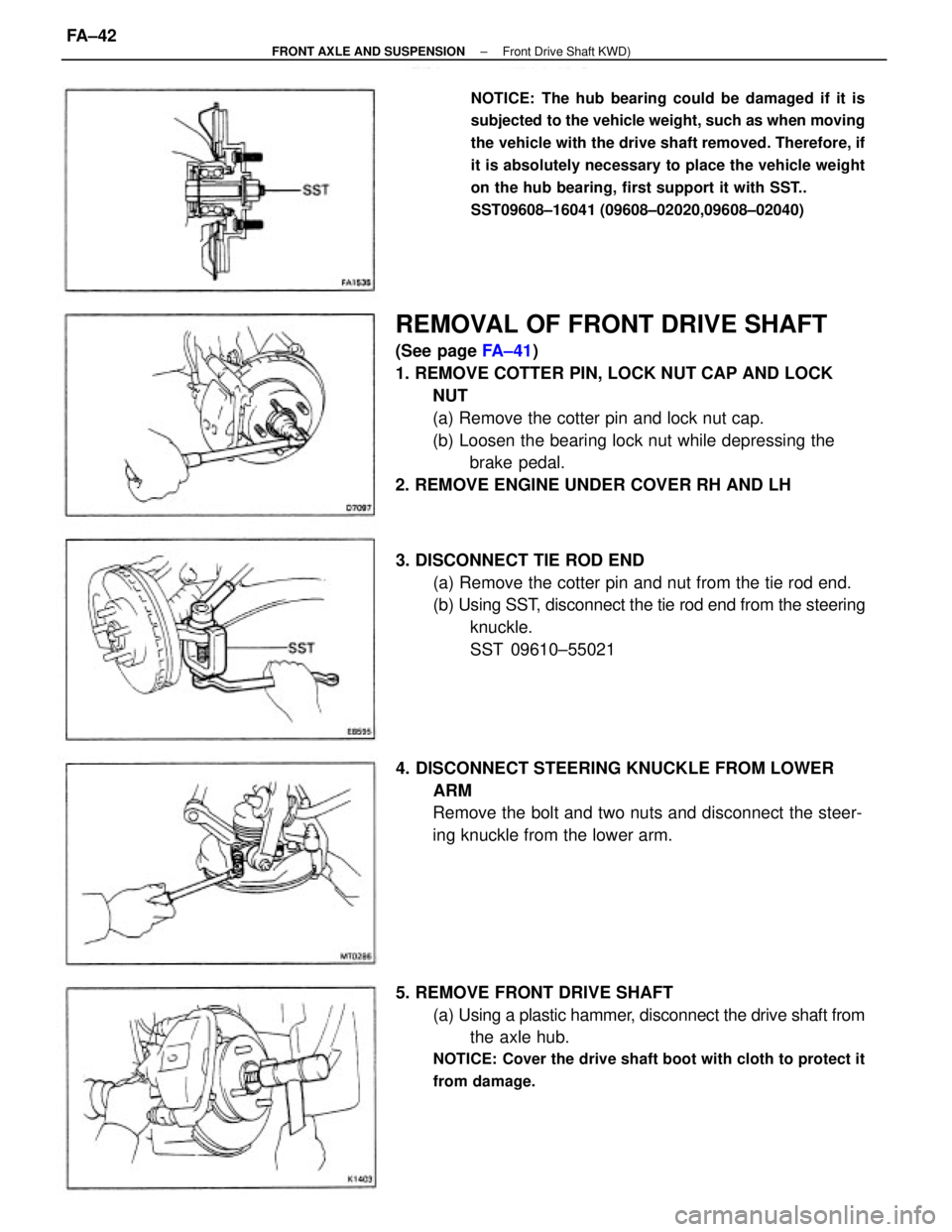 TOYOTA CAMRY V20 1986  Service Information REMOVAL OF FRONT DRIVE SHAFT
(See page FA±41)
1. REMOVE COTTER PIN, LOCK NUT CAP AND LOCK
NUT
(a) Remove the cotter pin and lock nut cap.
(b) Loosen the bearing lock nut while depressing the
brake pe