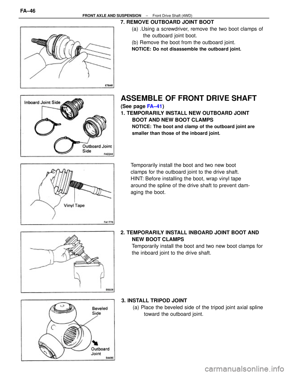 TOYOTA CAMRY V20 1986  Service Information ASSEMBLE OF FRONT DRIVE SHAFT
(See page FA±41)
1. TEMPORARILY INSTALL NEW OUTBOARD JOINT
BOOT AND NEW BOOT CLAMPS
NOTICE: The boot and clamp of the outboard joint are
smaller than those of the inboar