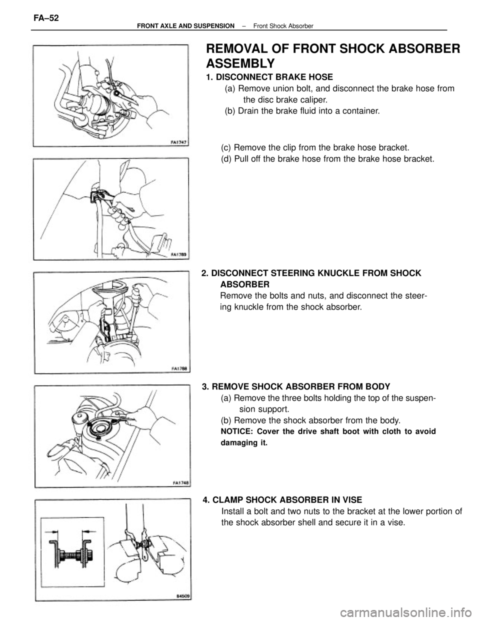 TOYOTA CAMRY V20 1986  Service Information REMOVAL OF FRONT SHOCK ABSORBER
ASSEMBLY
1. DISCONNECT BRAKE HOSE
(a) Remove union bolt, and disconnect the brake hose from
the disc brake caliper.
(b) Drain the brake fluid into a container.
3. REMOV