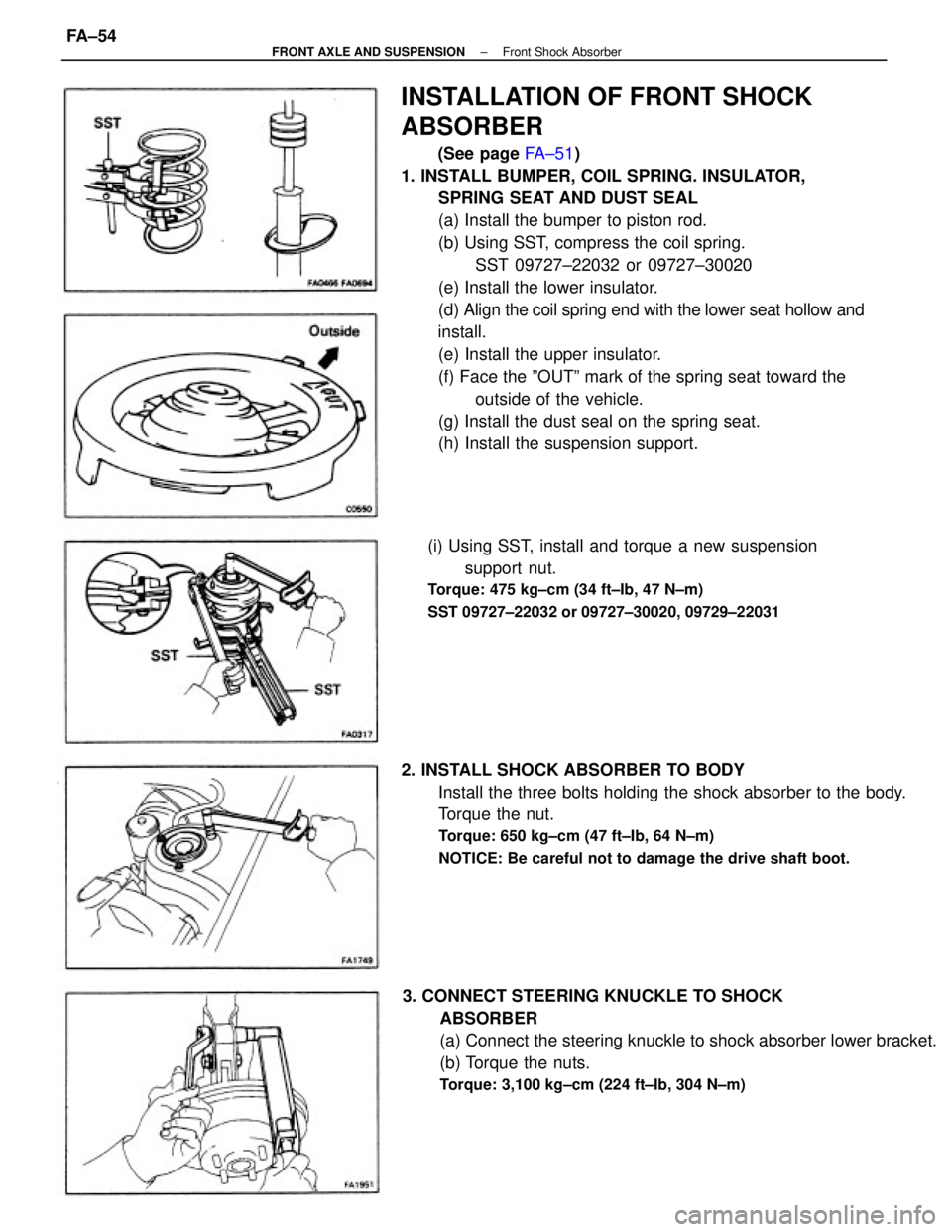 TOYOTA CAMRY V20 1986  Service Information INSTALLATION OF FRONT SHOCK
ABSORBER
(See page FA±51)
1. INSTALL BUMPER, COIL SPRING. INSULATOR,
SPRING SEAT AND DUST SEAL
(a) Install the bumper to piston rod.
(b) Using SST, compress the coil sprin
