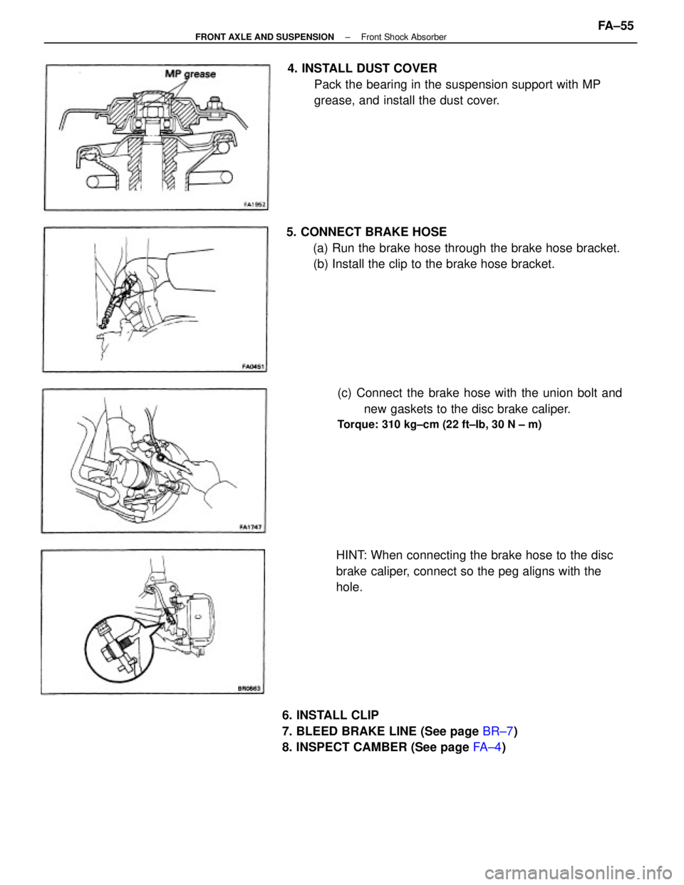 TOYOTA CAMRY V20 1986  Service Information 5. CONNECT BRAKE HOSE
(a) Run the brake hose through the brake hose bracket.
(b) Install the clip to the brake hose bracket. 4. INSTALL DUST COVER
Pack the bearing in the suspension support with MP
gr