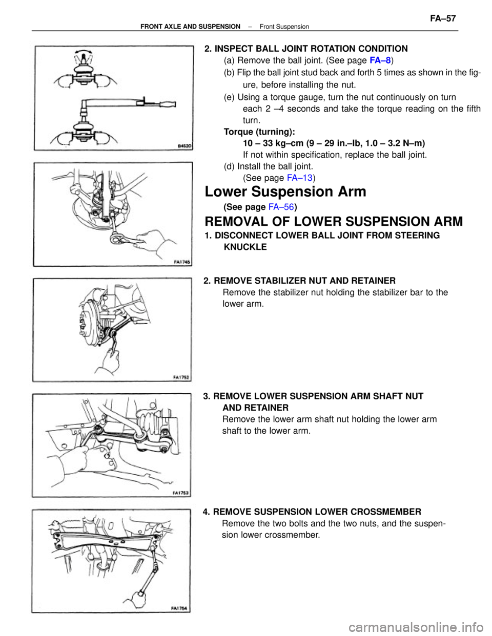 TOYOTA CAMRY V20 1986  Service Information 2. INSPECT BALL JOINT ROTATION CONDITION
(a) Remove the ball joint. (See page FA ± 8)
(b) Flip the ball joint stud back and forth 5 times as shown in the fig-
ure, before installing the nut.
(e) Usin