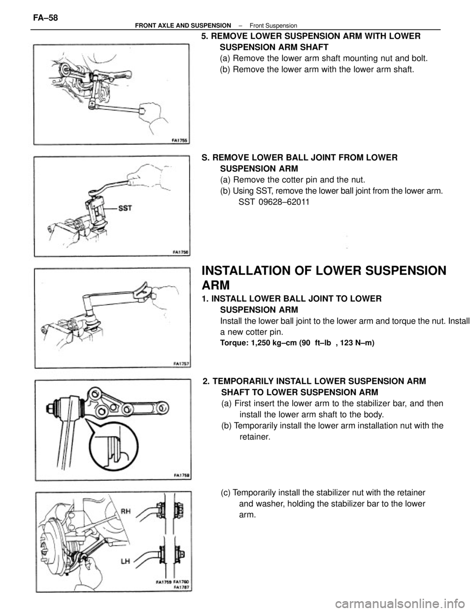 TOYOTA CAMRY V20 1986  Service Information INSTALLATION OF LOWER SUSPENSION
ARM
1. INSTALL LOWER BALL JOINT TO LOWER
SUSPENSION ARM
Install the lower ball joint to the lower arm and torque the nut. Install
a new cotter pin.
Torque: 1,250 kg±c