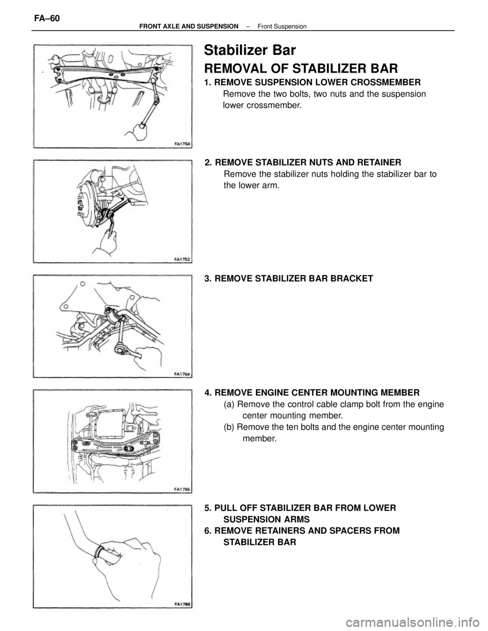 TOYOTA CAMRY V20 1986  Service Information Stabilizer Bar
REMOVAL OF STABILIZER BAR
1. REMOVE SUSPENSION LOWER CROSSMEMBER
Remove the two bolts, two nuts and the suspension
lower crossmember.
4. REMOVE ENGINE CENTER MOUNTING MEMBER
(a) Remove 