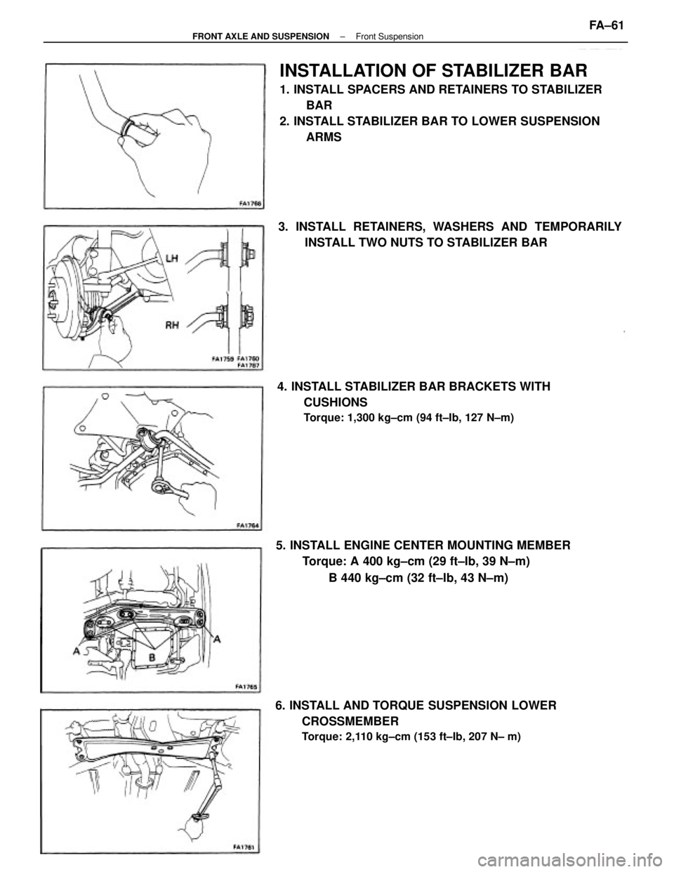 TOYOTA CAMRY V20 1986  Service Information INSTALLATION OF STABILIZER BAR
1. INSTALL SPACERS AND RETAINERS TO STABILIZER
BAR
2. INSTALL STABILIZER BAR TO LOWER SUSPENSION
ARMS
5. INSTALL ENGINE CENTER MOUNTING MEMBER
Torque: A 400 kg±cm (29 f
