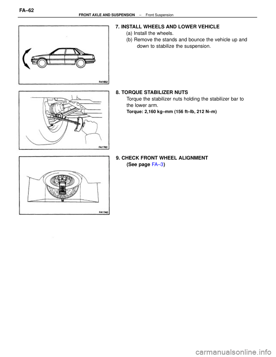 TOYOTA CAMRY V20 1986  Service Information 8. TORQUE STABILIZER NUTS
Torque the stabilizer nuts holding the stabilizer bar to
the lower arm.
Torque: 2,160 kg±mm (156 ft±Ib, 212 N±m)
7. INSTALL WHEELS AND LOWER VEHICLE
(a) Install the wheels