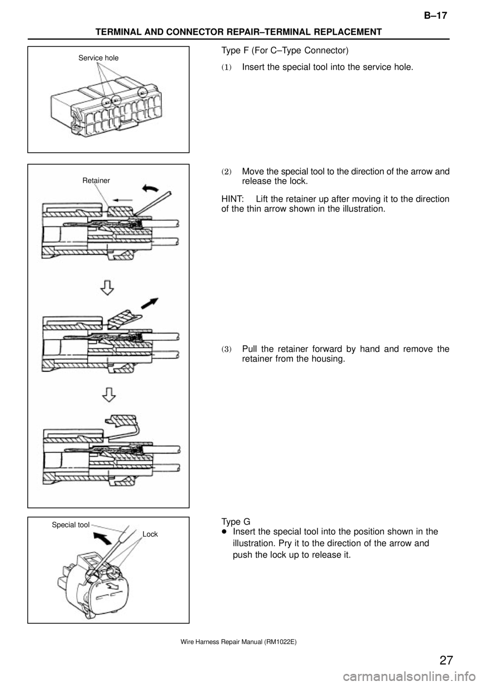 TOYOTA CAMRY V20 1986  Service Information Service hole
Retainer
Lock Special tool
B±17
TERMINAL AND CONNECTOR REPAIR±TERMINAL REPLACEMENT
27
Wire Harness Repair Manual (RM1022E)
Type F (For C±Type  Connector)
(1)Insert the special tool int