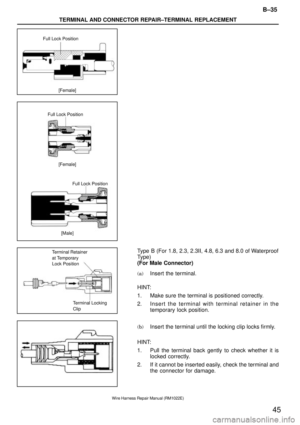 TOYOTA CAMRY V20 1986  Service Information Full Lock Position
[Female]
Full Lock Position
[Female]
Full Lock Position
[Male]
Terminal Retainer
at Temporary
Lock Position
Terminal Locking
Clip
B±35
TERMINAL AND CONNECTOR REPAIR±TERMINAL REPLA
