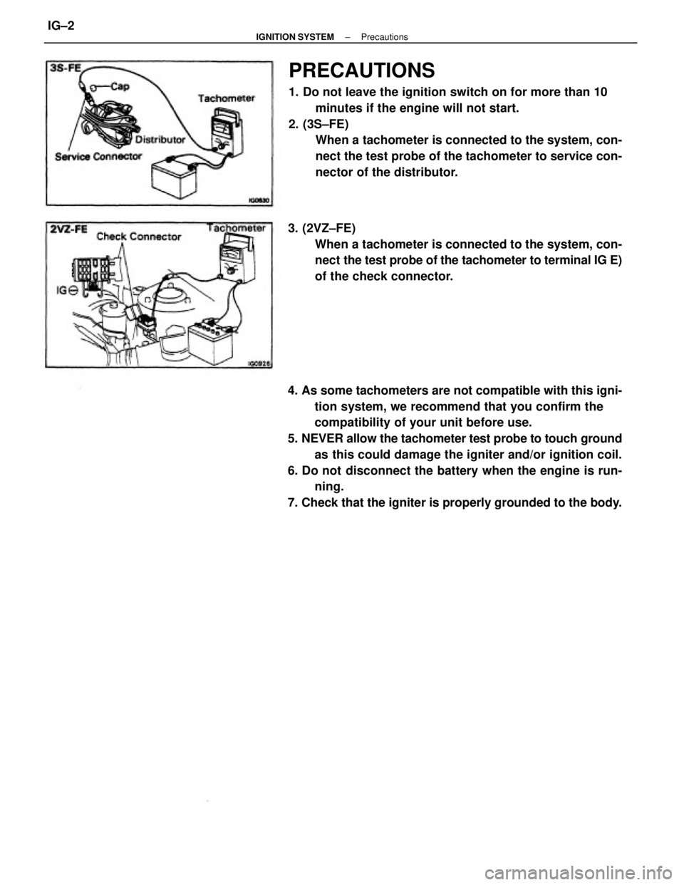 TOYOTA CAMRY V20 1986  Service Information 4. As some tachometers are not compatible with this igni-
tion system, we recommend that you confirm the
compatibility of your unit before use.
5. NEVER allow the tachometer test probe to touch ground