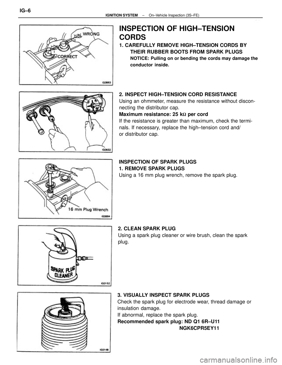 TOYOTA CAMRY V20 1986  Service Information 2. INSPECT HIGH±TENSION CORD RESISTANCE
Using an ohmmeter, measure the resistance without discon-
necting the distributor cap.
Maximum resistance: 25 k
 per cord
If the resistance is greater than ma