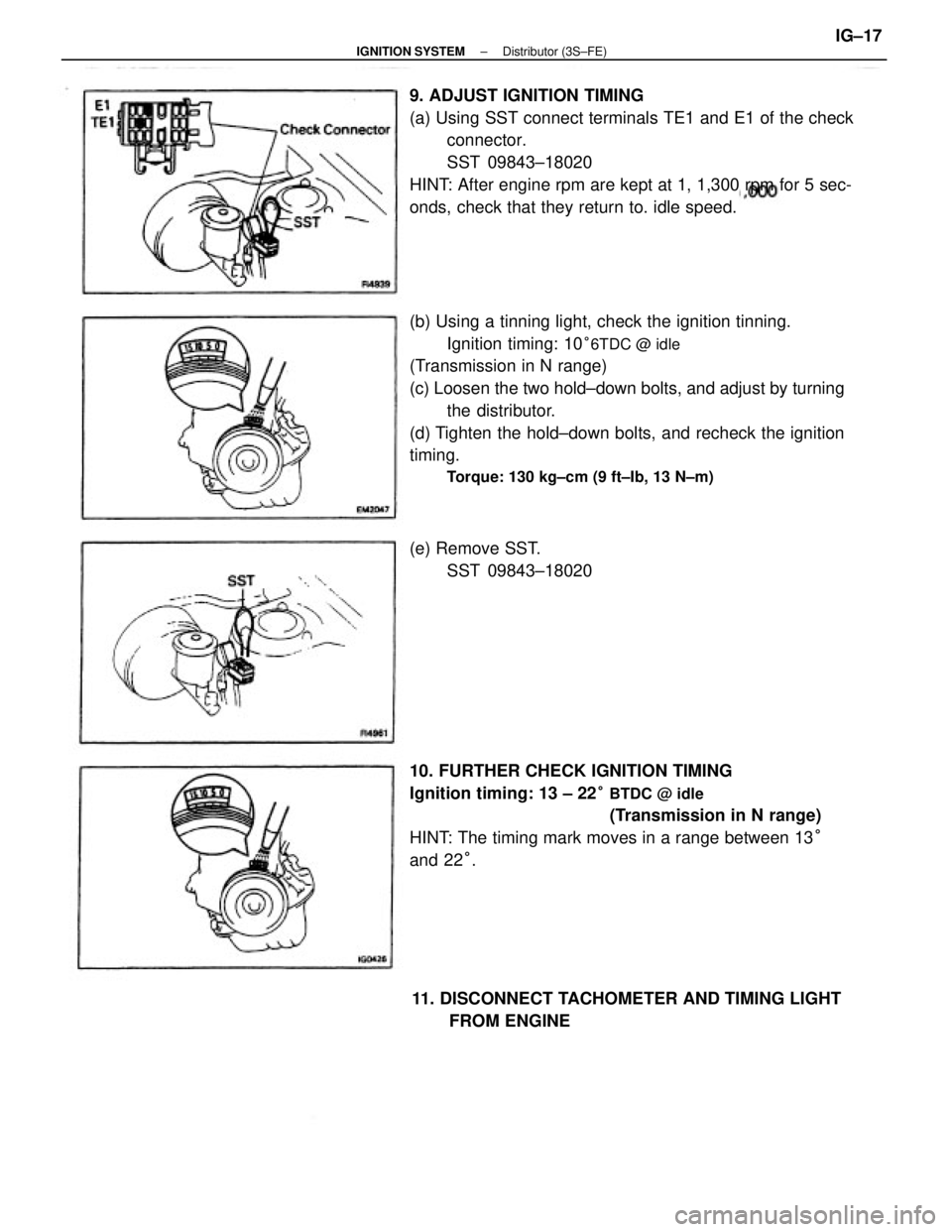 TOYOTA CAMRY V20 1986  Service Information (b) Using a tinning light, check the ignition tinning.
Ignition timing: 10
°6TDC @ idle
(Transmission in N range)
(c) Loosen the two hold±down bolts, and adjust by turning
the distributor.
(d) Tight