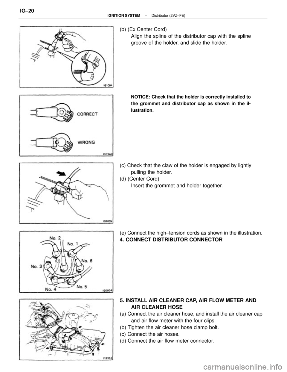 TOYOTA CAMRY V20 1986  Service Information 5. INSTALL AIR CLEANER CAP, AIR FLOW METER AND
AIR CLEANER HOSE
(a) Connect the air cleaner hose, and install the air cleaner cap
and air flow meter with the four clips.
(b) Tighten the air cleaner ho