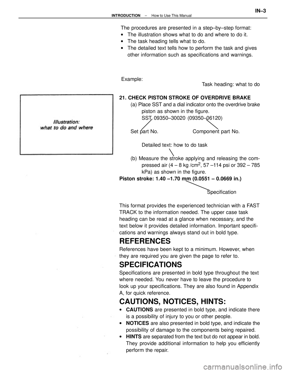 TOYOTA CAMRY V20 1986  Service Information Task heading: what to do
21. CHECK PISTON STROKE OF OVERDRIVE BRAKE
(a) Place SST and a dial indicator onto the overdrive brake
piston as shown in the figure.
SST 09350±30020 (09350±06120)
Set part 