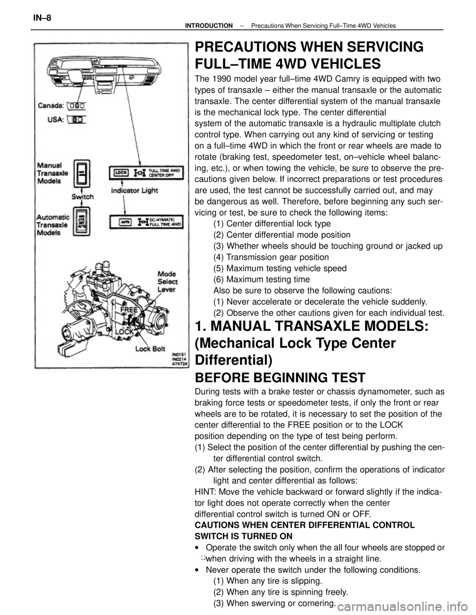 TOYOTA CAMRY V20 1986 Service Information PRECAUTIONS WHEN SERVICING
FULL±TIME 4WD VEHICLES
The 1990 model year full±time 4WD Camry is equipped with two
types of transaxle ± either the manual transaxle or the automatic
transaxle. The cente TOYOTA CAMRY V20 1986 Service Information PRECAUTIONS WHEN SERVICING
FULL±TIME 4WD VEHICLES
The 1990 model year full±time 4WD Camry is equipped with two
types of transaxle ± either the manual transaxle or the automatic
transaxle. The cente