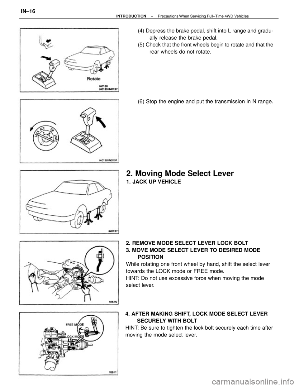 TOYOTA CAMRY V20 1986  Service Information 2. REMOVE MODE SELECT LEVER LOCK BOLT
3. MOVE MODE SELECT LEVER TO DESIRED MODE
POSITION
While rotating one front wheel by hand, shift the select lever
towards the LOCK mode or FREE mode.
HINT: Do not