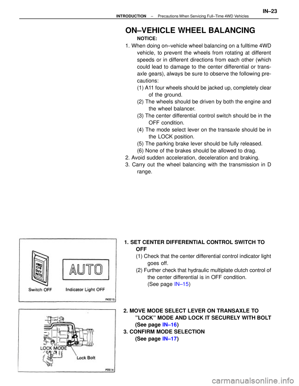 TOYOTA CAMRY V20 1986  Service Information ON±VEHICLE WHEEL BALANCING
NOTICE:
1. When doing on±vehicle wheel balancing on a fulltime 4WD
vehicle, to prevent the wheels from rotating at different
speeds or in different directions from each ot