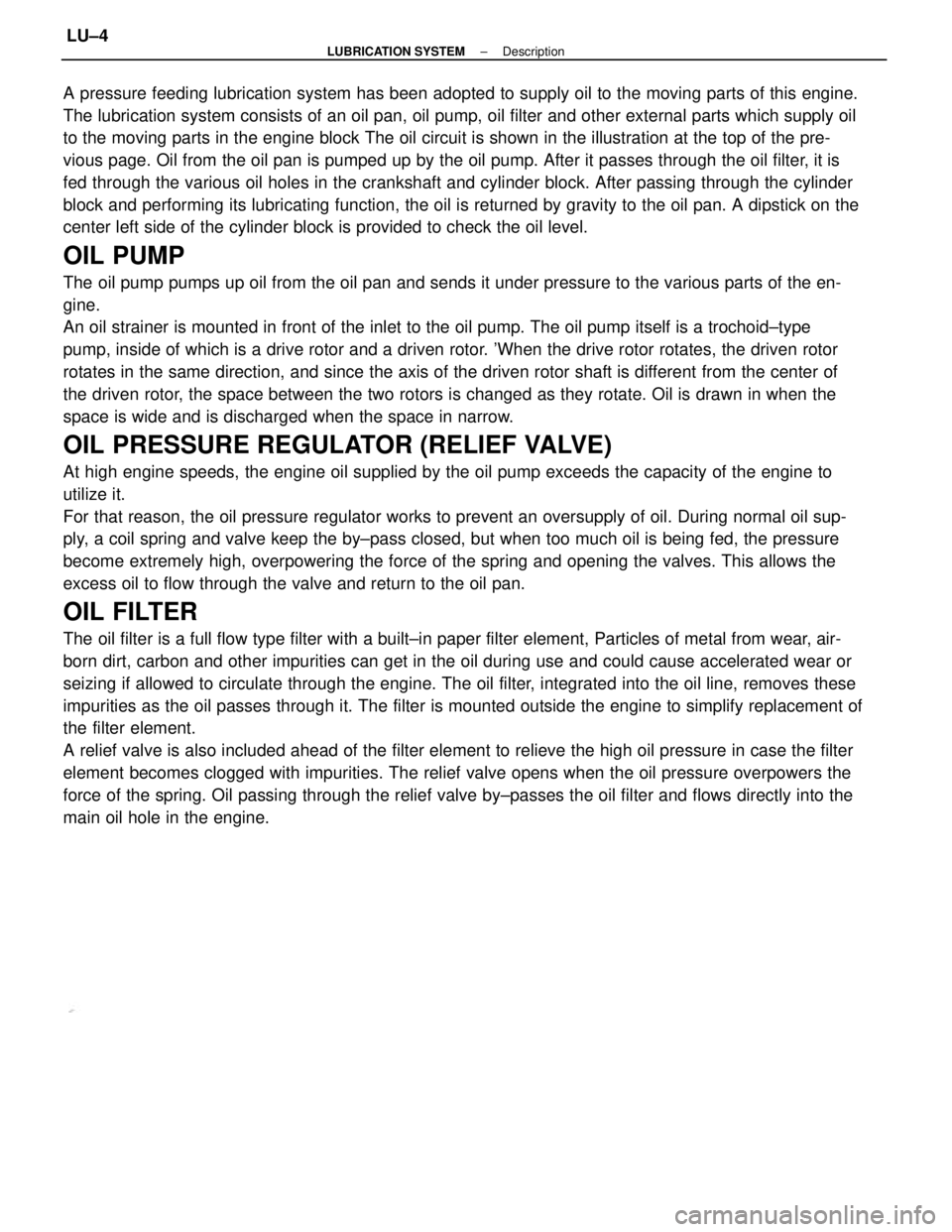 TOYOTA CAMRY V20 1986 Service Information A pressure feeding lubrication system has been adopted to supply oil to the moving parts of this engine.
The lubrication system consists of an oil pan, oil pump, oil filter and other external parts wh TOYOTA CAMRY V20 1986 Service Information A pressure feeding lubrication system has been adopted to supply oil to the moving parts of this engine.
The lubrication system consists of an oil pan, oil pump, oil filter and other external parts wh