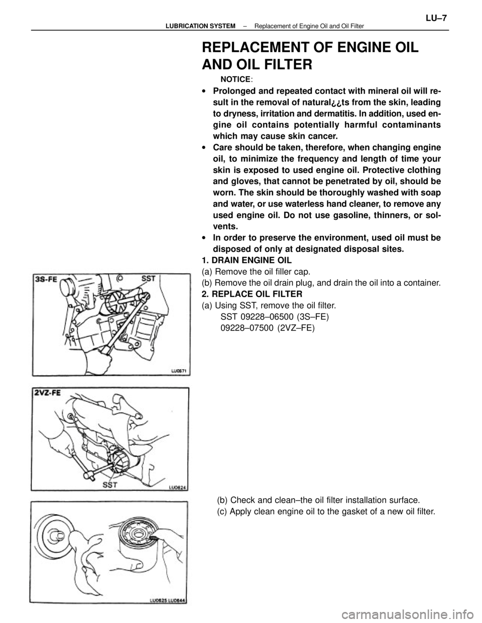 TOYOTA CAMRY V20 1986  Service Information REPLACEMENT OF ENGINE OIL
AND OIL FILTER
NOTICE:
wProlonged and repeated contact with mineral oil will re-
sult in the removal of natural¿¿ts from the skin, leading
to dryness, irritation and dermat