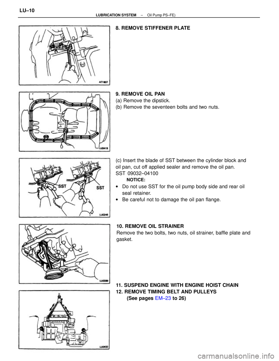 TOYOTA CAMRY V20 1986  Service Information (c) Insert the blade of SST between the cylinder block and
oil pan, cut off applied sealer and remove the oil pan.
SST 09032±04100
NOTICE:
wDo not use SST for the oil pump body side and rear oil
seal