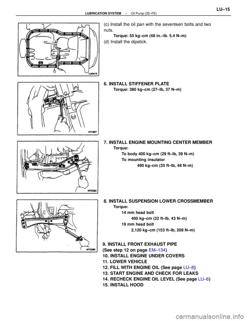 TOYOTA CAMRY V20 1986  Service Information 9. INSTALL FRONT EXHAUST PIPE
(See step 12 on page EM±134)
10. INSTALL ENGINE UNDER COVERS
11. LOWER VEHICLE
12. FILL WITH ENGINE OIL (See page LU±8)
13. START ENGINE AND CHECK FOR LEAKS
14. RECHECK