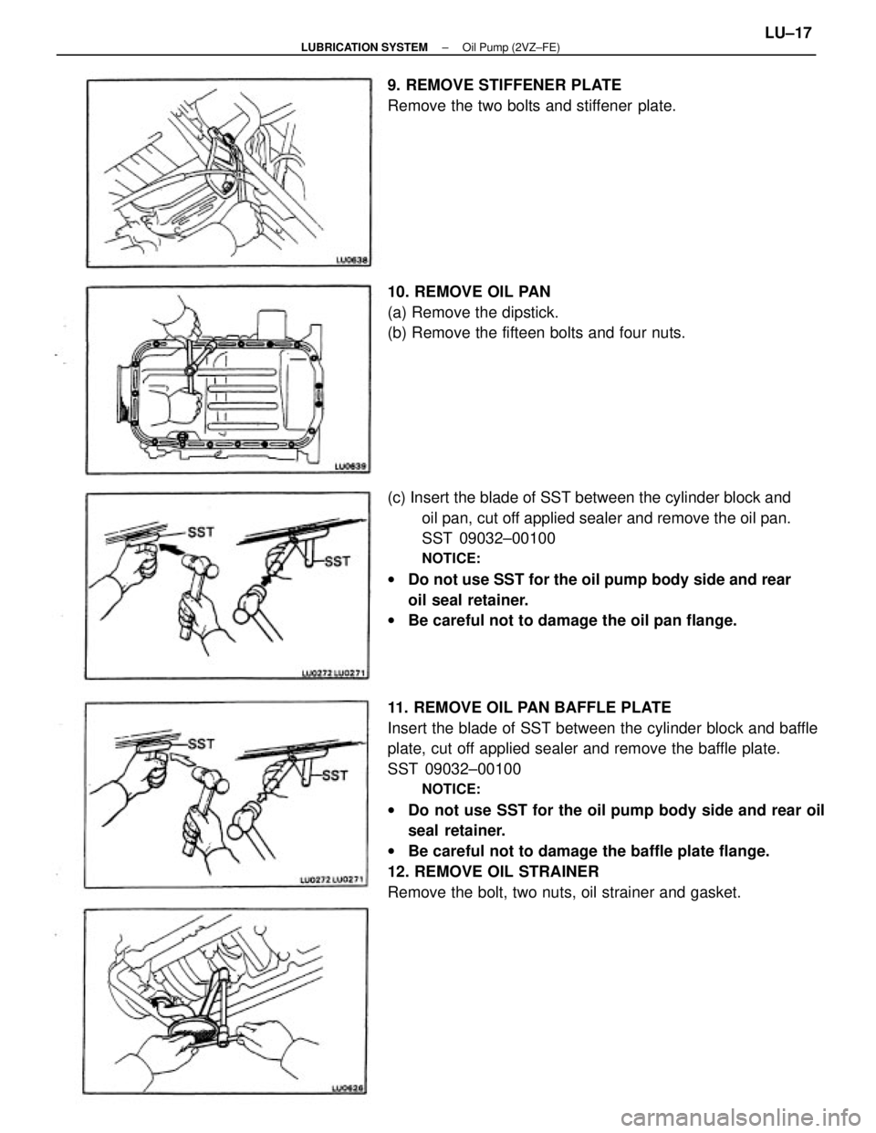 TOYOTA CAMRY V20 1986  Service Information 11. REMOVE OIL PAN BAFFLE PLATE
Insert the blade of SST between the cylinder block and baffle
plate, cut off applied sealer and remove the baffle plate.
SST 09032±00100
NOTICE:
wDo not use SST for th