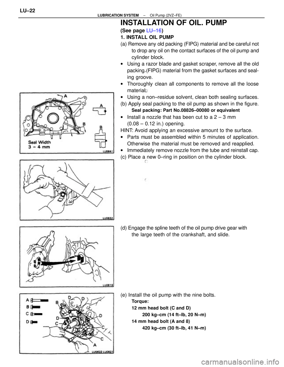 TOYOTA CAMRY V20 1986  Service Information INSTALLATION OF OIL. PUMP
(See page LU±16)
1. INSTALL OIL PUMP
(a) Remove any old packing (FIPG) material and be careful not
to drop any oil on the contact surfaces of the oil pump and
cylinder block