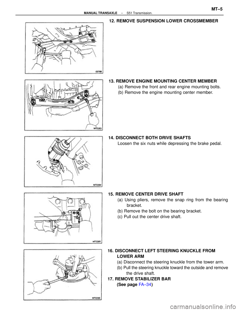 TOYOTA CAMRY V20 1986  Service Information 16. DISCONNECT LEFT STEERING KNUCKLE FROM
LOWER ARM
(a) Disconnect the steering knuckle from the tower arm.
(b) Pull the steering knuckle toward the outside and remove
the drive shaft.
17. REMOVE STAB