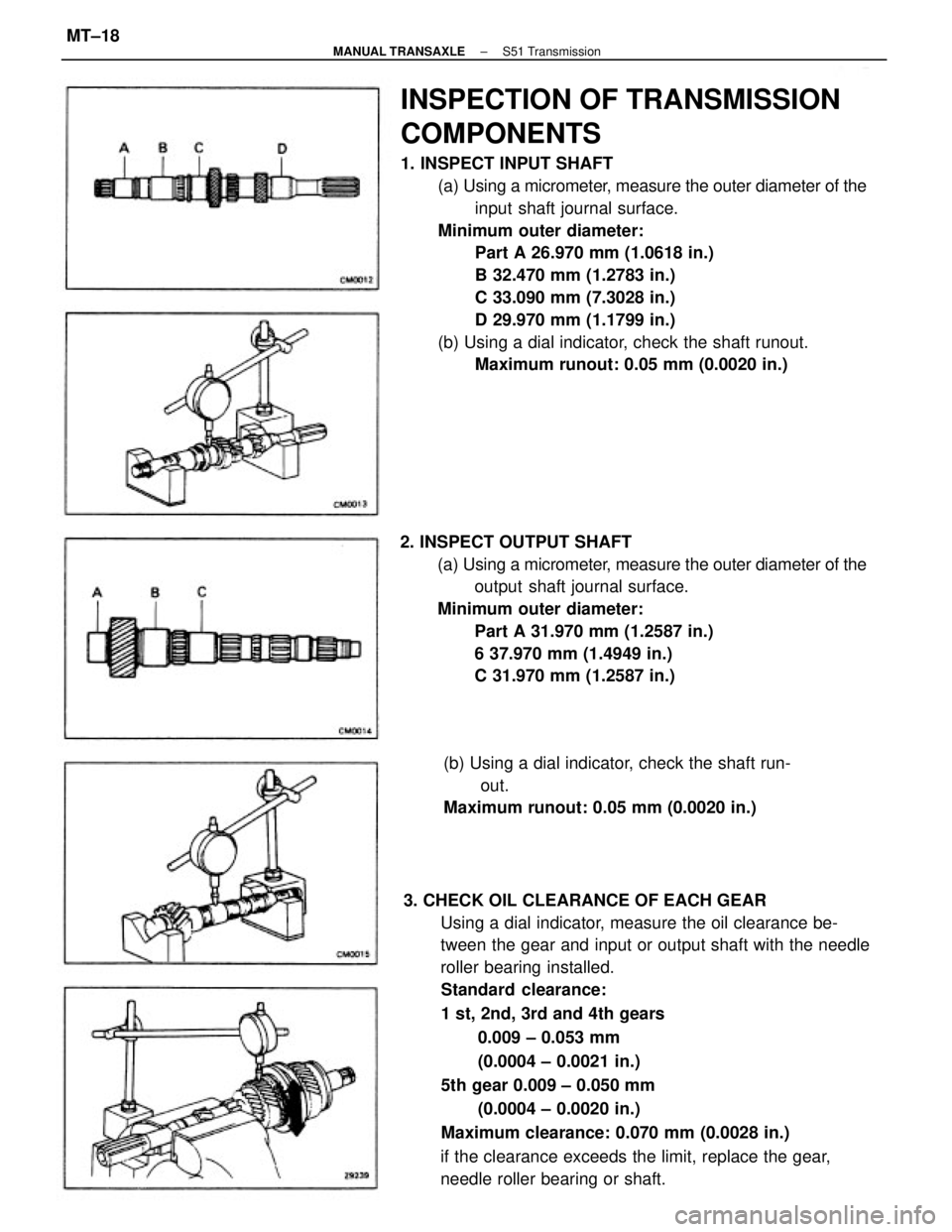 TOYOTA CAMRY V20 1986 Service Information 3. CHECK OIL CLEARANCE OF EACH GEAR
Using a dial indicator, measure the oil clearance be-
tween the gear and input or output shaft with the needle
roller bearing installed.
Standard clearance:
1 st, 2 TOYOTA CAMRY V20 1986 Service Information 3. CHECK OIL CLEARANCE OF EACH GEAR
Using a dial indicator, measure the oil clearance be-
tween the gear and input or output shaft with the needle
roller bearing installed.
Standard clearance:
1 st, 2