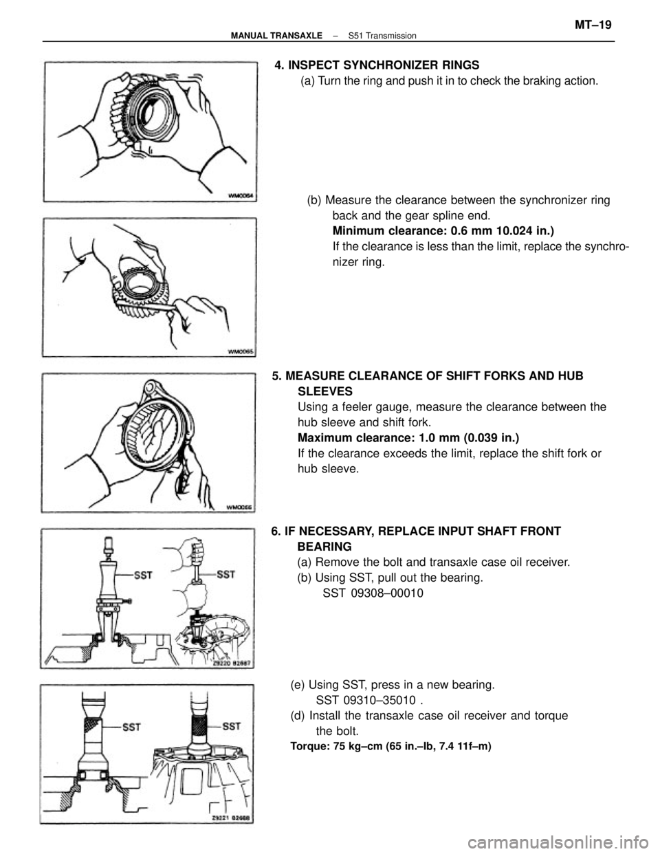 TOYOTA CAMRY V20 1986 Service Information 5. MEASURE CLEARANCE OF SHIFT FORKS AND HUB
SLEEVES
Using a feeler gauge, measure the clearance between the
hub sleeve and shift fork.
Maximum clearance: 1.0 mm (0.039 in.)
If the clearance exceeds th TOYOTA CAMRY V20 1986 Service Information 5. MEASURE CLEARANCE OF SHIFT FORKS AND HUB
SLEEVES
Using a feeler gauge, measure the clearance between the
hub sleeve and shift fork.
Maximum clearance: 1.0 mm (0.039 in.)
If the clearance exceeds th