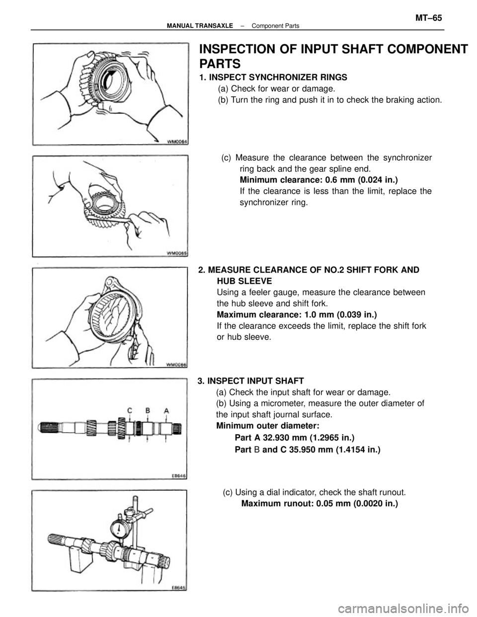 TOYOTA CAMRY V20 1986  Service Information 3. INSPECT INPUT SHAFT
(a) Check the input shaft for wear or damage.
(b) Using a micrometer, measure the outer diameter of
the input shaft journal surface.
Minimum outer diameter:
Part A 32.930 mm (1.