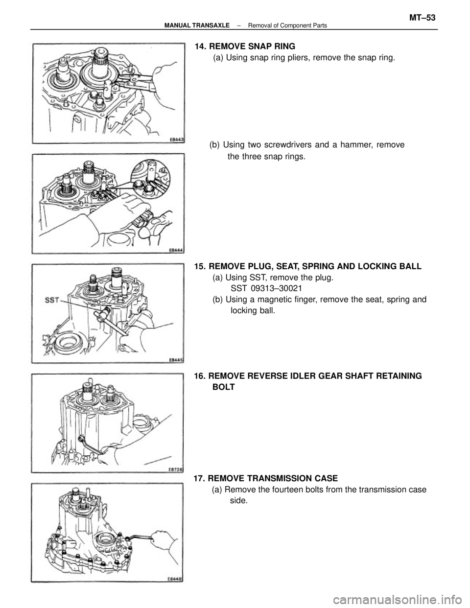 TOYOTA CAMRY V20 1986  Service Information 15. REMOVE PLUG, SEAT, SPRING AND LOCKING BALL
(a) Using SST, remove the plug.
SST 09313±30021
(b) Using a magnetic finger, remove the seat, spring and
locking ball.
17. REMOVE TRANSMISSION CASE
(a) 