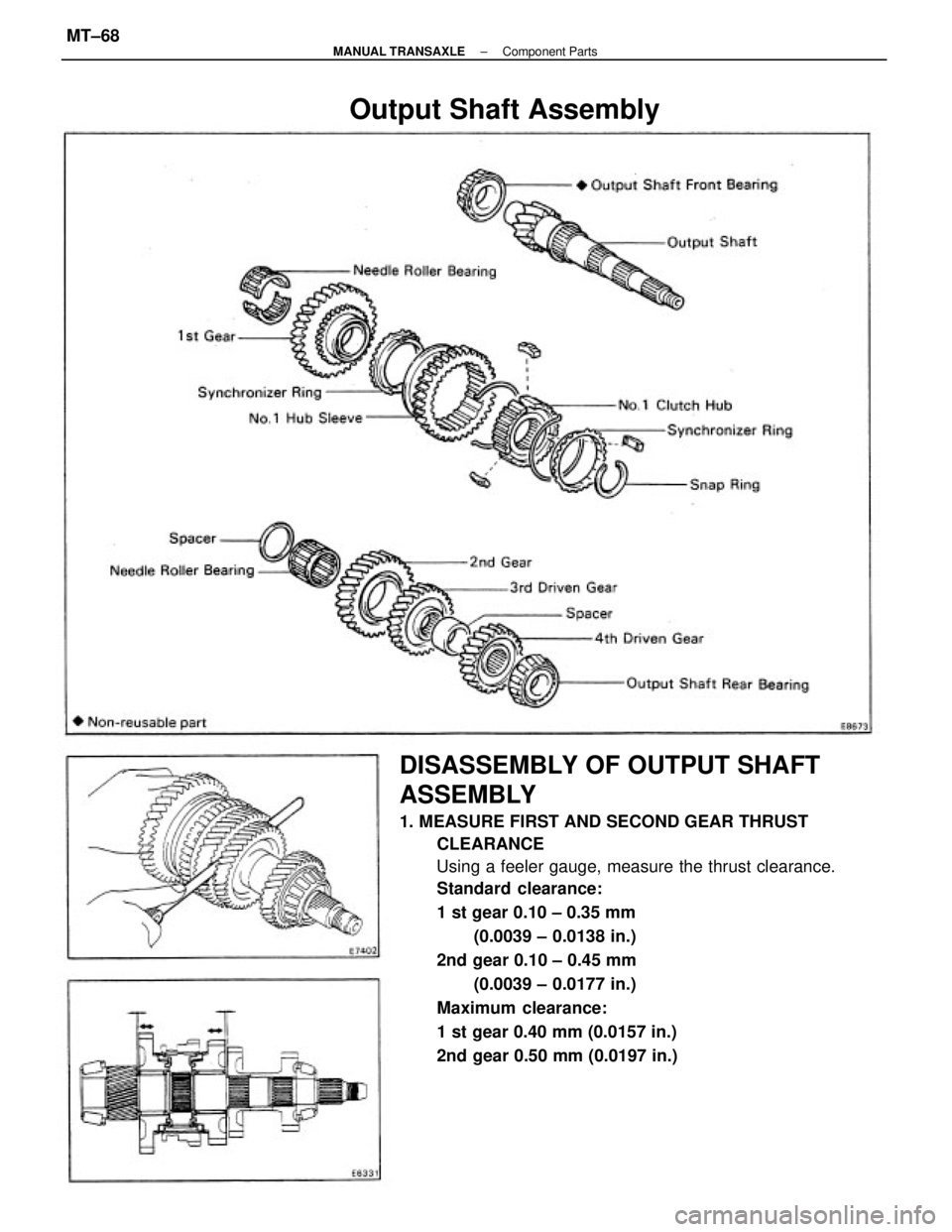 TOYOTA CAMRY V20 1986  Service Information DISASSEMBLY OF OUTPUT SHAFT
ASSEMBLY
1. MEASURE FIRST AND SECOND GEAR THRUST
CLEARANCE
Using a feeler gauge, measure the thrust clearance.
Standard clearance:
1 st gear 0.10 ± 0.35 mm
(0.0039 ± 0.01
