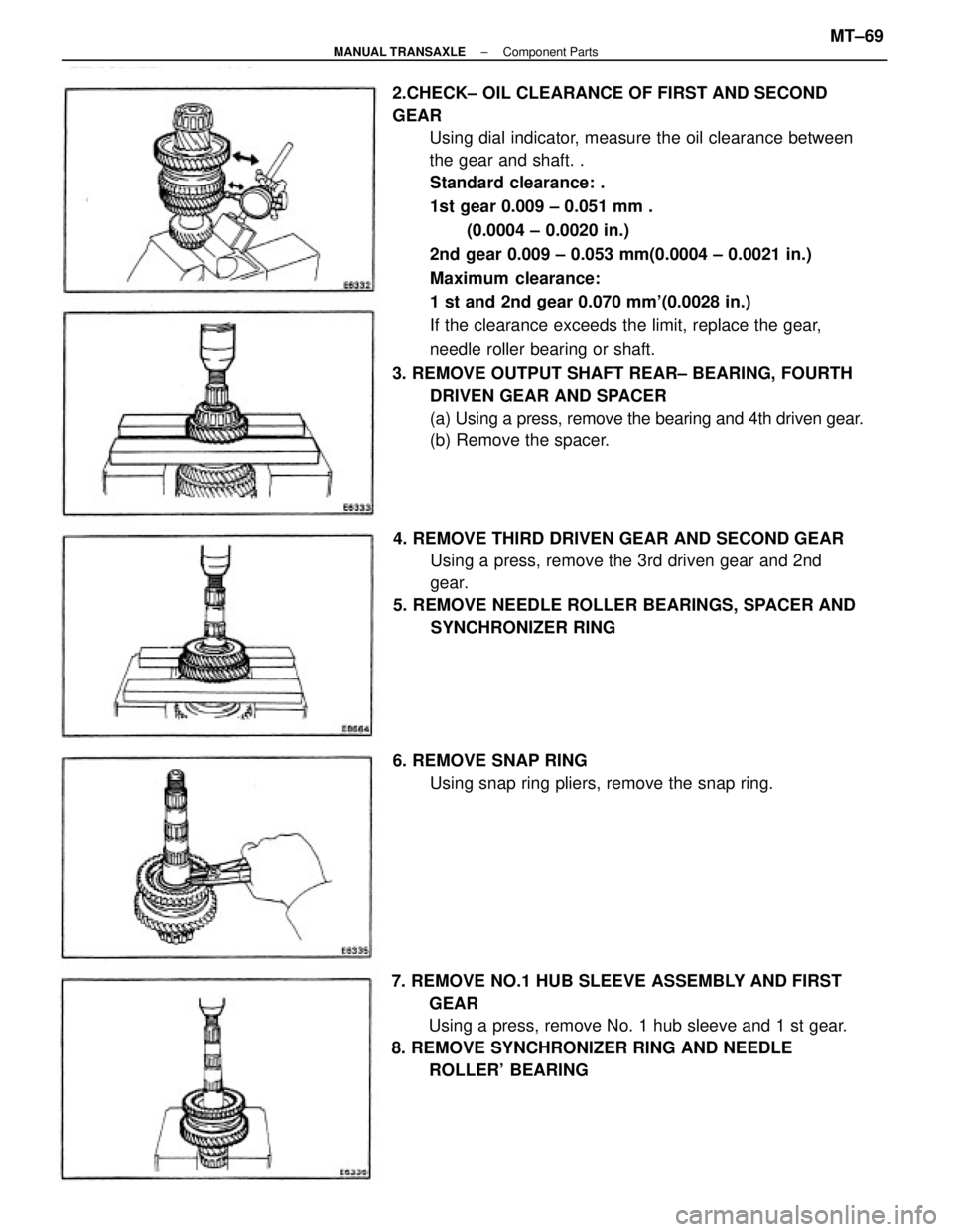 TOYOTA CAMRY V20 1986  Service Information 2.CHECK± OIL CLEARANCE OF FIRST AND SECOND
GEAR
Using dial indicator, measure the oil clearance between
the gear and shaft. .
Standard clearance: .
1st gear 0.009 ± 0.051 mm .
(0.0004 ± 0.0020 in.)