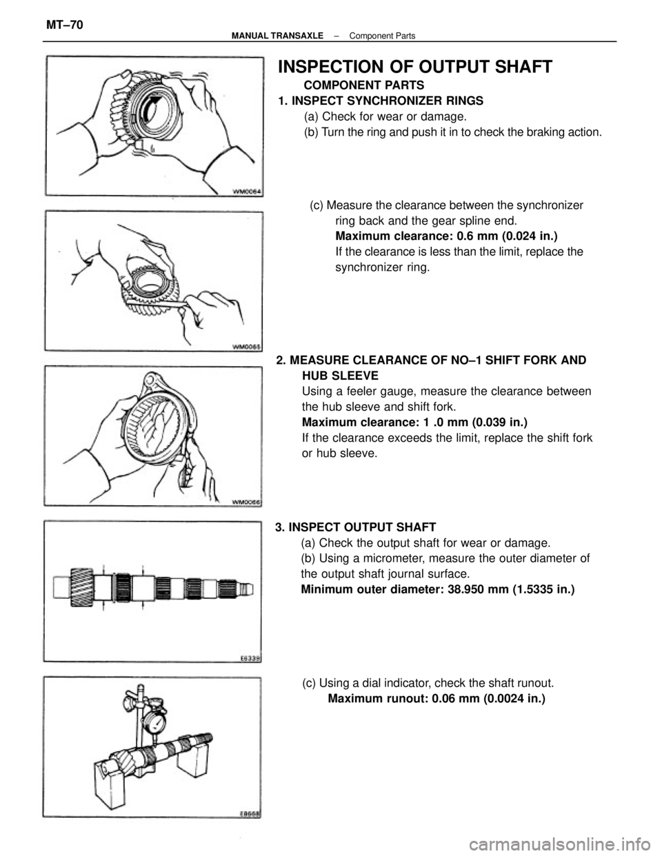 TOYOTA CAMRY V20 1986  Service Information 2. MEASURE CLEARANCE OF NO±1 SHIFT FORK AND
HUB SLEEVE
Using a feeler gauge, measure the clearance between
the hub sleeve and shift fork.
Maximum clearance: 1 .0 mm (0.039 in.)
If the clearance excee