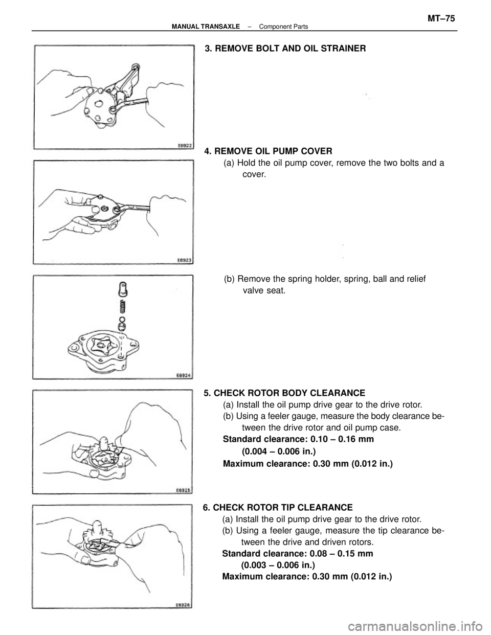 TOYOTA CAMRY V20 1986  Service Information 6. CHECK ROTOR TIP CLEARANCE
(a) Install the oil pump drive gear to the drive rotor.
(b) Using a feeler gauge, measure the tip clearance be-
tween the drive and driven rotors.
Standard clearance: 0.08