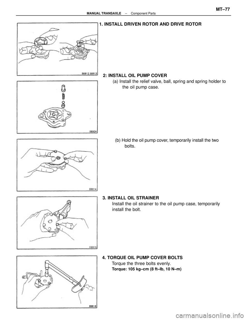 TOYOTA CAMRY V20 1986  Service Information 2: INSTALL OIL PUMP COVER
(a) Install the relief valve, ball, spring and spring holder to
the oil pump case.
3. INSTALL OIL STRAINER
Install the oil strainer to the oil pump case, temporarily
install 